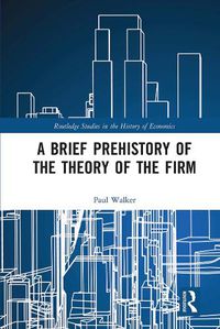 Cover image for A Brief Prehistory of the Theory of the Firm
