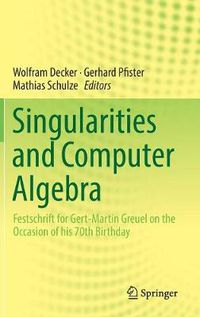 Cover image for Singularities and Computer Algebra: Festschrift for Gert-Martin Greuel on the Occasion of his 70th Birthday