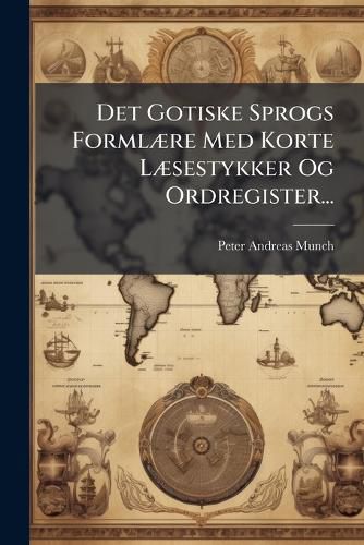 Cover image for Det Gotiske Sprogs Formlaere Med Korte Laesestykker Og Ordregister...