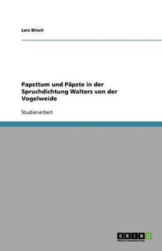 Papsttum und Papste in der Spruchdichtung Walters von der Vogelweide