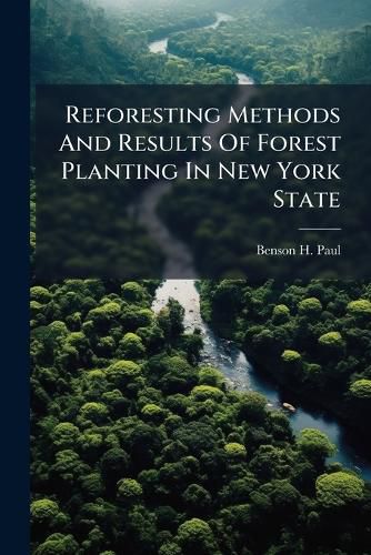 Cover image for Reforesting Methods And Results Of Forest Planting In New York State