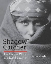 Cover image for Shadow Catcher: The Life and Work of Edward S. Curtis