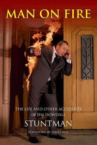 Cover image for MAN ON FIRE: The Life and Other Accidents of Jim Dowdall, Stuntman