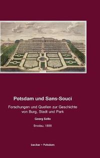 Cover image for Potsdam und Sans-Souci: Forschungen und Quellen zur Geschichte von Burg, Stadt und Park, Breslau 1888