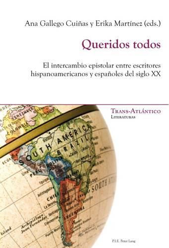 Cover image for Queridos Todos: El Intercambio Epistolar Entre Escritores Hispanoamericanosy Espaanoles Del Siglo XX