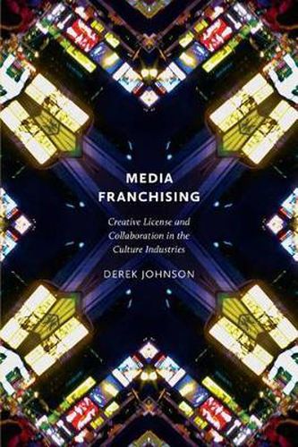 Cover image for Media Franchising: Creative License and Collaboration in the Culture Industries