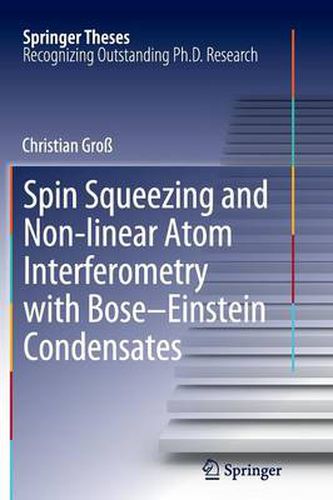 Cover image for Spin Squeezing and Non-linear Atom Interferometry with Bose-Einstein Condensates