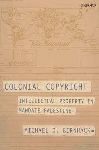 Cover image for Colonial Copyright: Intellectual Property in Mandate Palestine