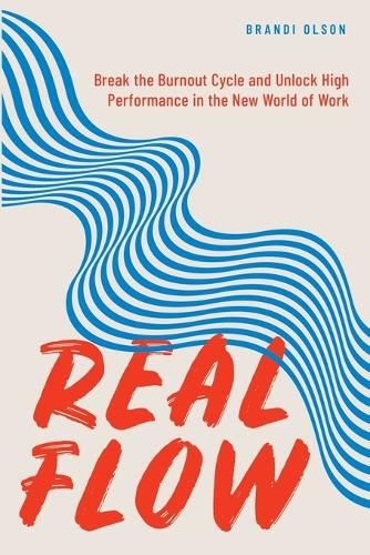 Cover image for Real Flow: Break the Burnout Cycle and Unlock High Performance in the New World of Work