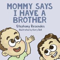 Cover image for Mommy Says I Have a Brother
