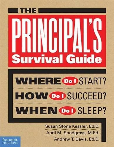 The Principal's Survival Guide: Where Do I Start? How Do I Succeed? When Do I Sleep?