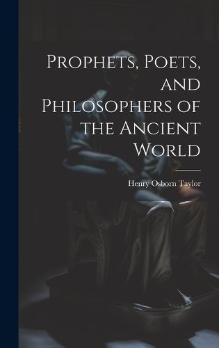 Cover image for Prophets, Poets, and Philosophers of the Ancient World
