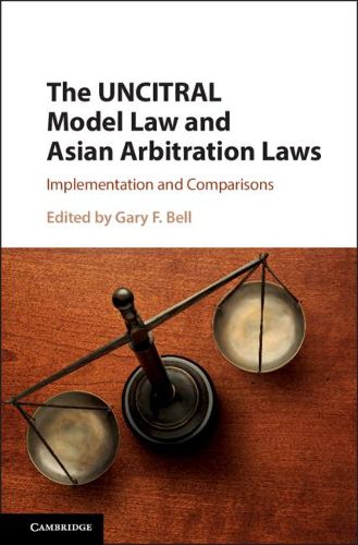 Cover image for The UNCITRAL Model Law and Asian Arbitration Laws: Implementation and Comparisons