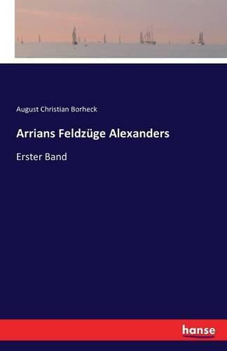 Arrians Feldzuge Alexanders: Erster Band