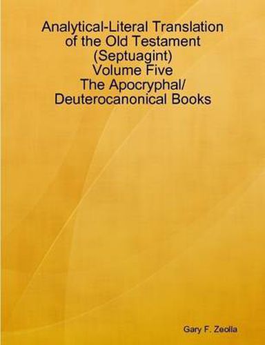 Cover image for Analytical-Literal Translation of the Old Testament (Septuagint) - Volume Five - the Apocryphal/ Deuterocanonical Books