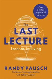 Cover image for The Last Lecture: Lessons in Living - the international bestseller