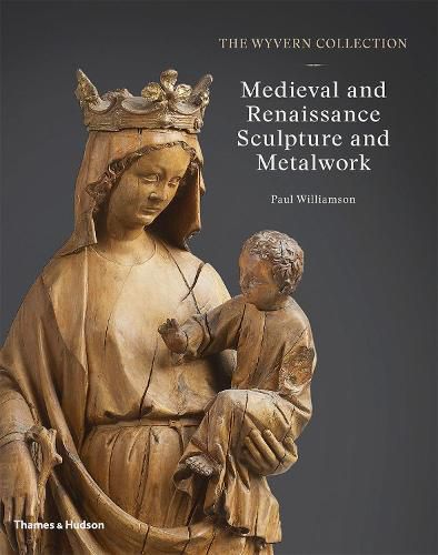 Cover image for The Wyvern Collection: Medieval and Renaissance Sculpture and Metalwork