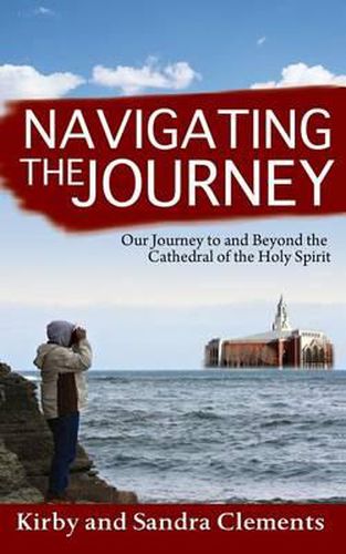 Cover image for Navigating the Journey: Our Journey to and Beyond the Cathedral of the Holy Spirit