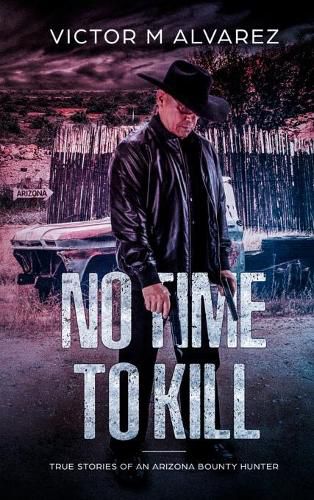 No Time To Kill: True Stories of an Arizona Bounty Hunter