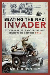 Cover image for Beating the Nazi Invader: Hitler s Spies, Saboteurs and Secrets in Britain 1940