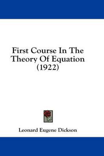 Cover image for First Course in the Theory of Equation (1922)