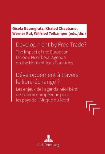 Cover image for Development by Free Trade? Developpement a travers le libre-echange?: The Impact of the European Unions' Neoliberal Agenda on the North African Countries Les enjeux de l'agenda neoliberal de l'Union europeenne pour les pays de l'Afrique du Nord