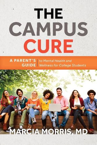 Cover image for The Campus Cure: A Parent's Guide to Mental Health and Wellness for College Students