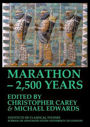 Marathon - 2,500 Years. Proceedings of The Marathon Conference 2010 (BICS Supplement 124)