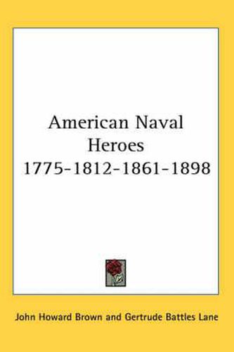 Cover image for American Naval Heroes 1775-1812-1861-1898