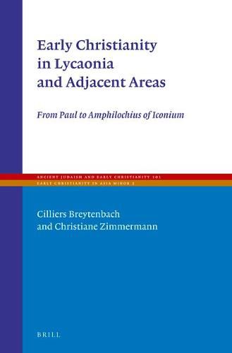 Early Christianity in Lycaonia and Adjacent Areas: From Paul to Amphilochius of Iconium