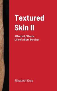 Cover image for Textured Skin II: Affects & Effects: Life of a Burn Survivor