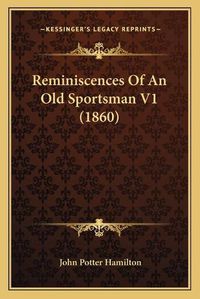 Cover image for Reminiscences of an Old Sportsman V1 (1860)