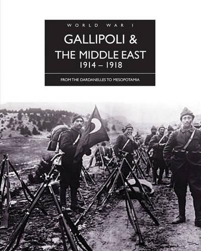 Cover image for Gallipoli and the Middle East 1914 - 1918: From the Dardanelles to Mesopotamia