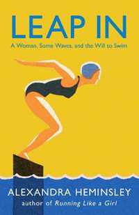 Cover image for Leap In: A Woman, Some Waves, and the Will to Swim