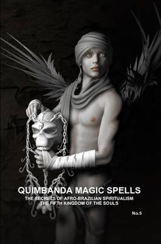 Cover image for QUIMBANDA MAGIC SPELLS, THE SECRETS OF AFRO-BRAZILIAN SPIRITUALISM, THE FIFTH KINGDOM OF THE SOULS, No.5