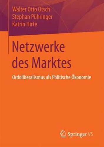 Netzwerke Des Marktes: Ordoliberalismus ALS Politische OEkonomie