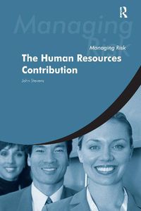 Cover image for Managing Risk: The Human Resources Contribution: The Human Resources Contribution