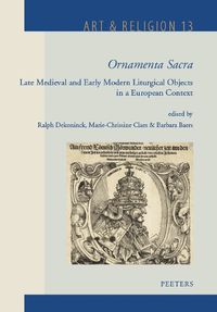 Cover image for 'Ornamenta Sacra': Late Medieval and Early Modern Liturgical Objects in a European Context