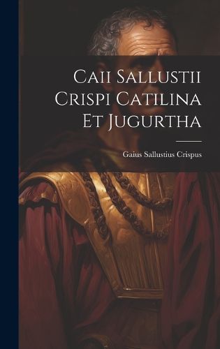 Cover image for Caii Sallustii Crispi Catilina et Jugurtha