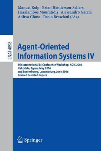 Cover image for Agent-Oriented Information Systems IV: 8th International Bi-Conference Workshop, AOIS 2006, Hakodate, Japan, May 9, 2006 and Luxembourg, Luxembourg, June 6, 2006, Revised Selected Papers