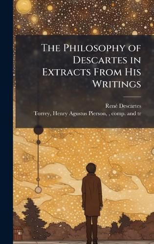 Cover image for The Philosophy of Descartes in Extracts From His Writings