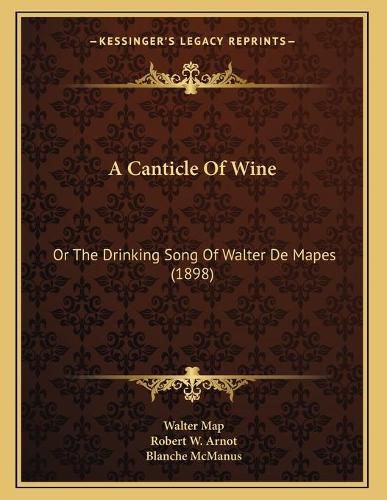 Cover image for A Canticle of Wine: Or the Drinking Song of Walter de Mapes (1898)