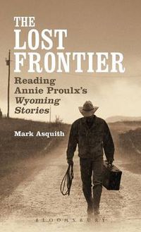 Cover image for The Lost Frontier: Reading Annie Proulx's Wyoming Stories