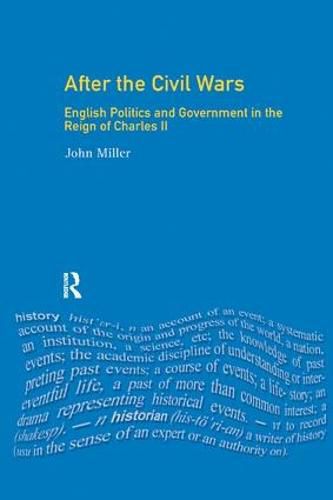 Cover image for After the Civil Wars: English Politics and Government in the Reign of Charles II