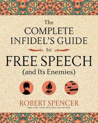 Cover image for The Complete Infidel's Guide to Free Speech (and Its Enemies)