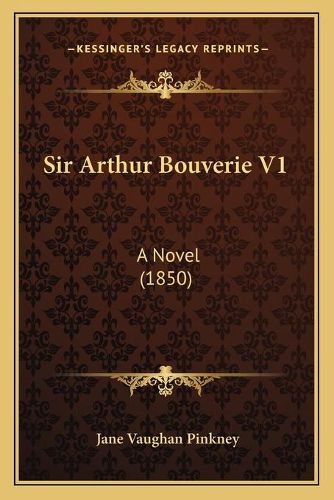Cover image for Sir Arthur Bouverie V1: A Novel (1850)