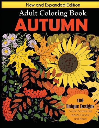 Cover image for Autumn Adult Coloring Book: New and Expanded Edition, 100 Unique Designs, Autumn Scenes, Fall Leaves, Harvest, and More