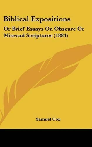 Cover image for Biblical Expositions: Or Brief Essays on Obscure or Misread Scriptures (1884)