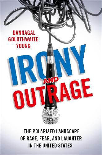 Cover image for Irony and Outrage: The Polarized Landscape of Rage, Fear, and Laughter in the United States