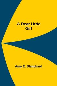 Cover image for A Dear Little Girl